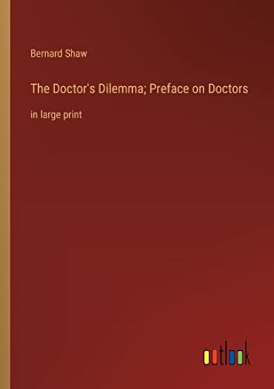 The Doctor's Dilemma; Preface on Doctors