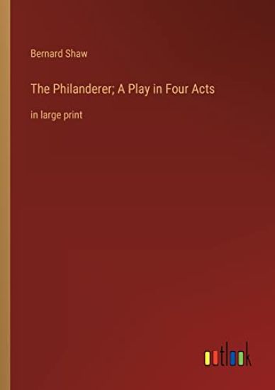 The Philanderer; A Play in Four Acts