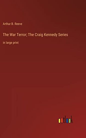 The War Terror; The Craig Kennedy Series