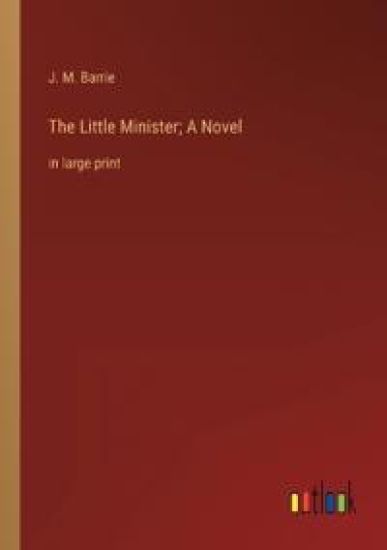 The Little Minister; A Novel