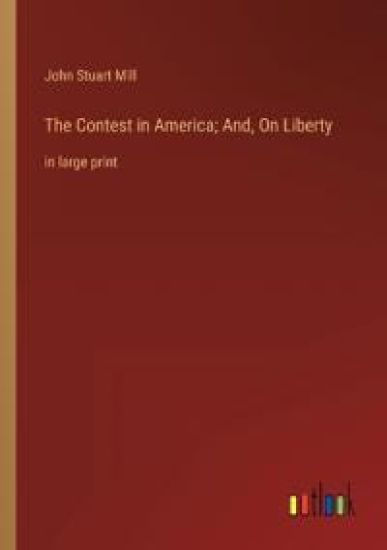 The Contest in America; And, On Liberty