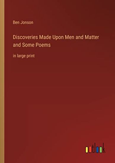 Discoveries Made Upon Men and Matter and Some Poems