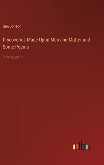 Discoveries Made Upon Men and Matter and Some Poems