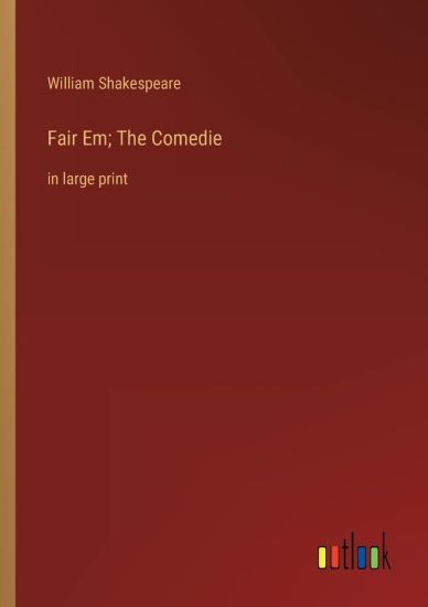 Fair Em; The Comedie