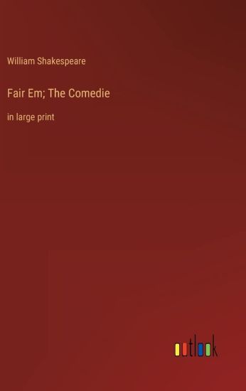 Fair Em; The Comedie