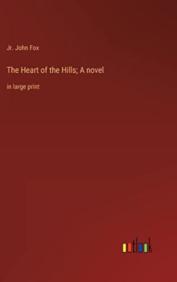 The Heart of the Hills; A novel