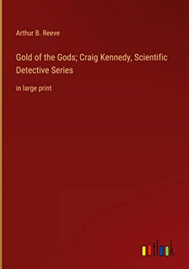 Gold of the Gods; Craig Kennedy, Scientific Detective Series