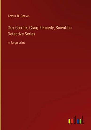Guy Garrick; Craig Kennedy, Scientific Detective Series