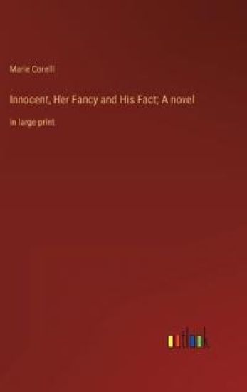Innocent, Her Fancy and His Fact; A novel