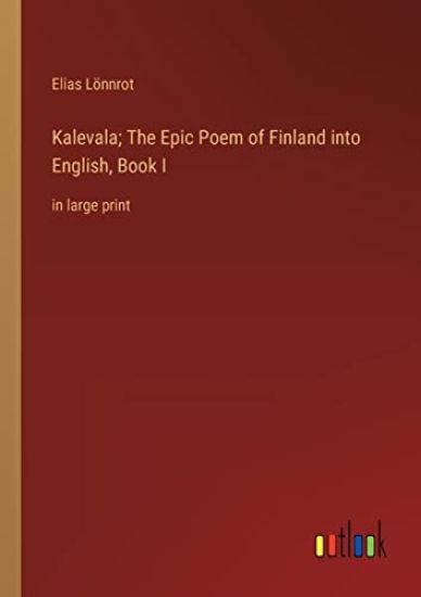 Kalevala; The Epic Poem of Finland into English, Book I