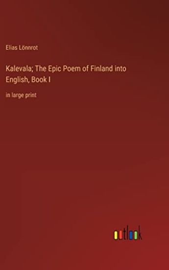 Kalevala; The Epic Poem of Finland into English, Book I