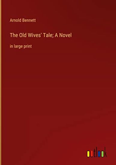 The Old Wives' Tale; A Novel