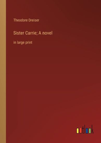 Sister Carrie; A novel