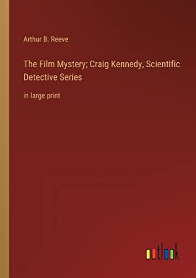 The Film Mystery; Craig Kennedy, Scientific Detective Series