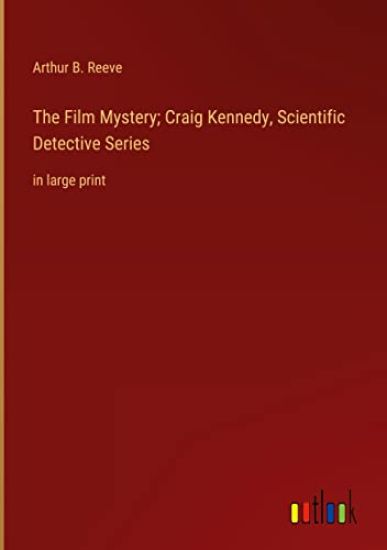 The Film Mystery; Craig Kennedy, Scientific Detective Series