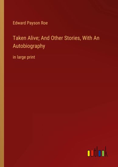 Taken Alive; And Other Stories, With An Autobiography