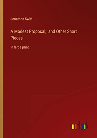 A Modest Proposal; and Other Short Pieces