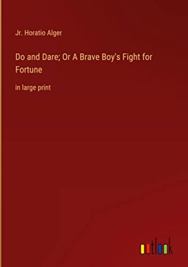 Do and Dare; Or A Brave Boy's Fight for Fortune