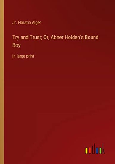 Try and Trust; Or, Abner Holden's Bound Boy