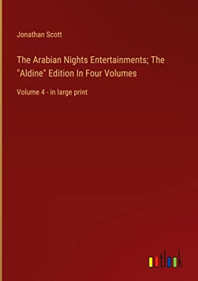The Arabian Nights Entertainments; The "Aldine" Edition In Four Volumes