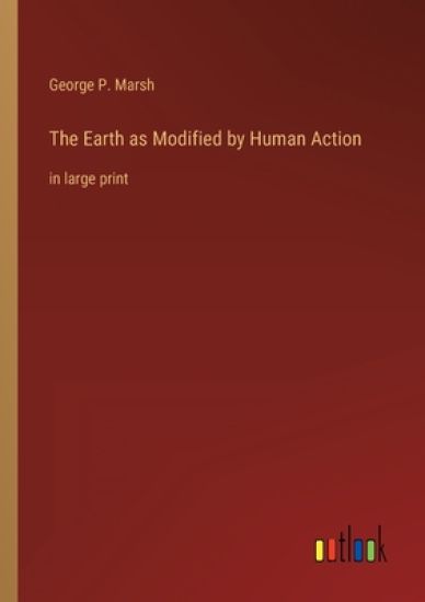 The Earth as Modified by Human Action