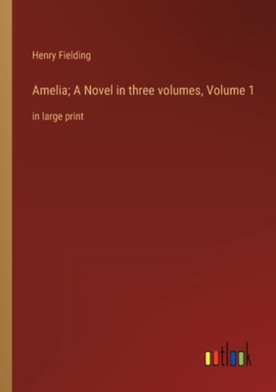 Amelia; A Novel in three volumes, Volume 1