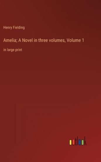 Amelia; A Novel in three volumes, Volume 1