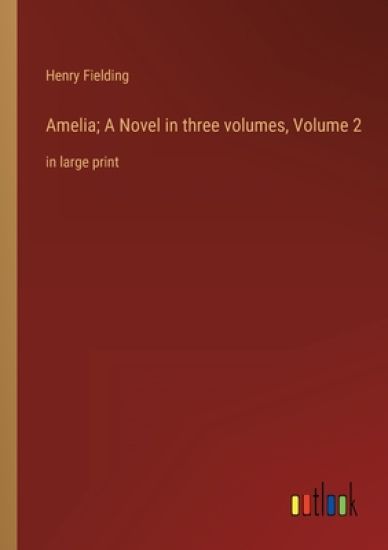 Amelia; A Novel in three volumes, Volume 2