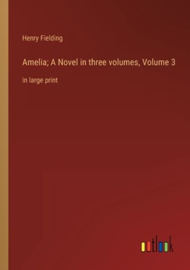 Amelia; A Novel in three volumes, Volume 3