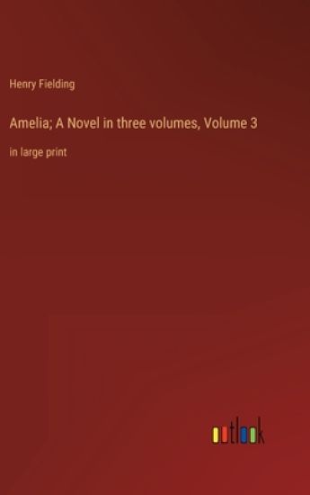 Amelia; A Novel in three volumes, Volume 3