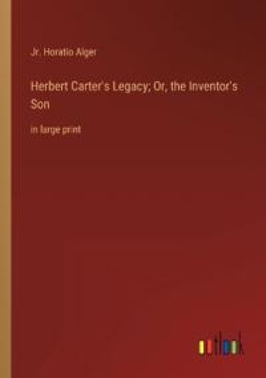 Herbert Carter's Legacy; Or, the Inventor's Son