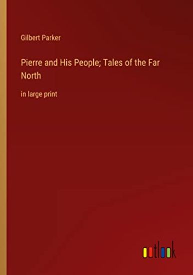 Pierre and His People; Tales of the Far North