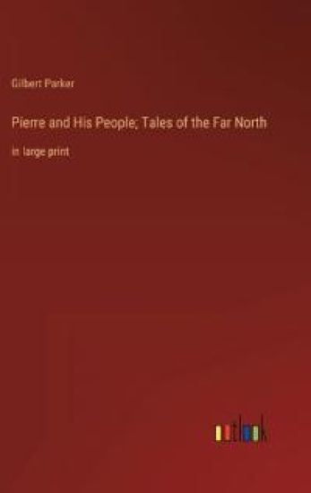 Pierre and His People; Tales of the Far North