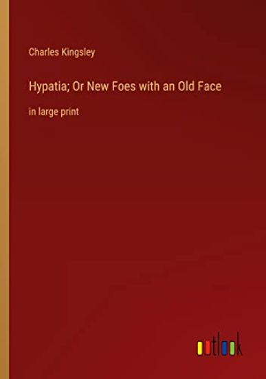 Hypatia; Or New Foes with an Old Face