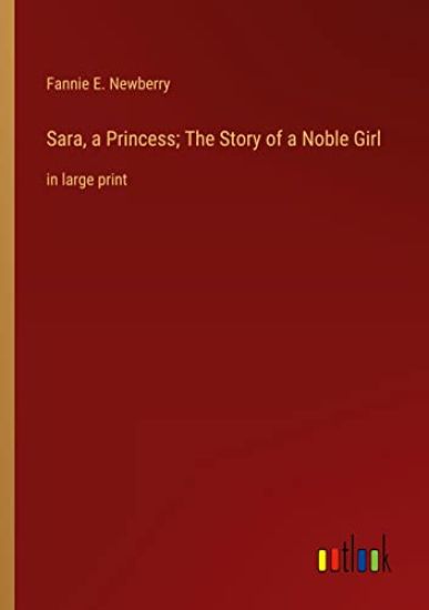 Sara, a Princess; The Story of a Noble Girl