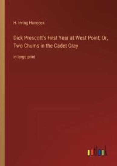 Dick Prescott's First Year at West Point; Or, Two Chums in the Cadet Gray