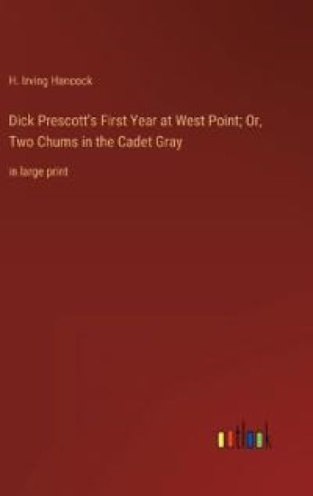 Dick Prescott's First Year at West Point; Or, Two Chums in the Cadet Gray