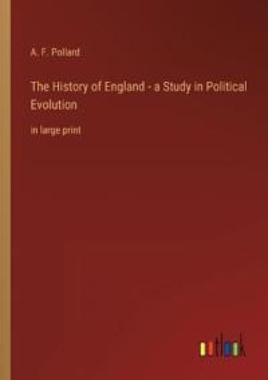 The History of England - a Study in Political Evolution