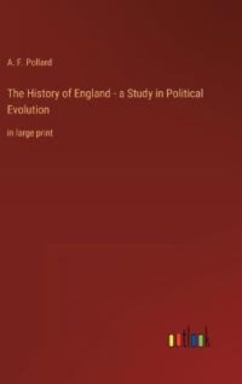 The History of England - a Study in Political Evolution