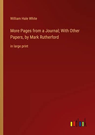 More Pages from a Journal; With Other Papers, by Mark Rutherford