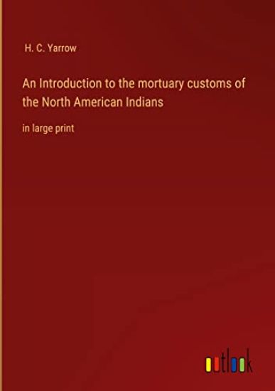 An Introduction to the mortuary customs of the North American Indians