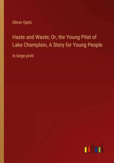Haste and Waste; Or, the Young Pilot of Lake Champlain, A Story for Young People