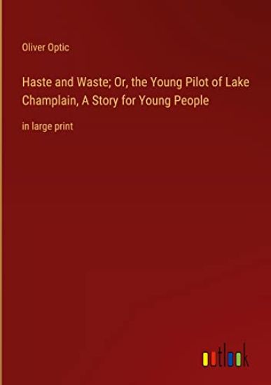 Haste and Waste; Or, the Young Pilot of Lake Champlain, A Story for Young People