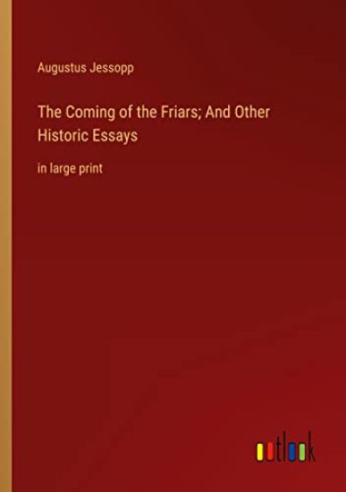 The Coming of the Friars; And Other Historic Essays