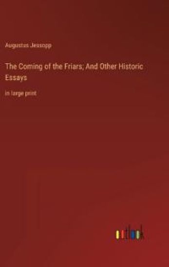 The Coming of the Friars; And Other Historic Essays