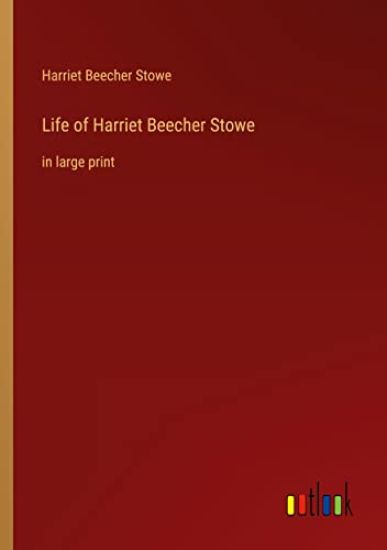 Life of Harriet Beecher Stowe