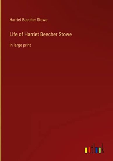 Life of Harriet Beecher Stowe