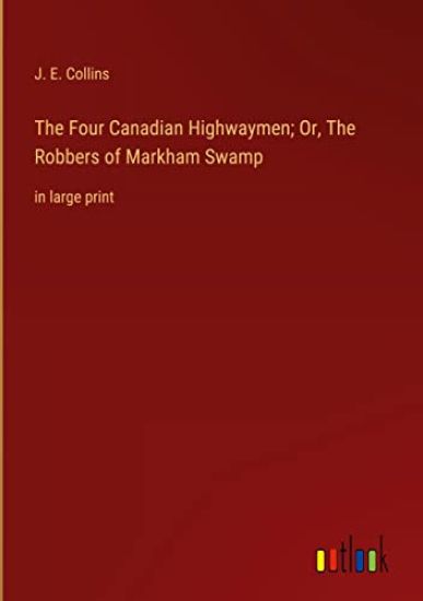 The Four Canadian Highwaymen; Or, The Robbers of Markham Swamp