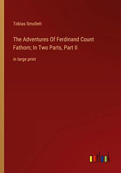 The Adventures Of Ferdinand Count Fathom; In Two Parts, Part II