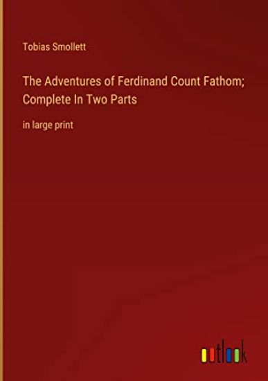 The Adventures of Ferdinand Count Fathom; Complete In Two Parts